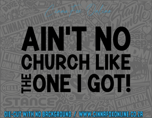 Ain't No Church Like The One I Got Decal