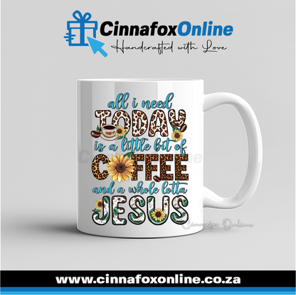 All I Need Today Is A Little Bit Of Coffee And A Whole Lotta Jesus Mug