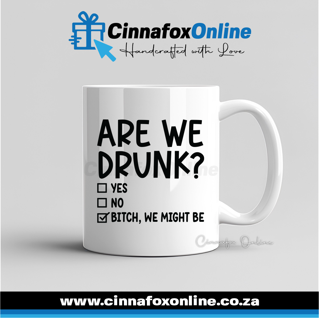 Are We Drunk, Yes - No - Bitch, We Might Be 01 Mug