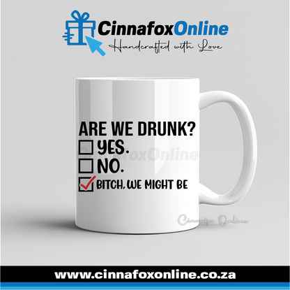 Are We Drunk, Yes - No - Bitch, We Might Be 02 Mug