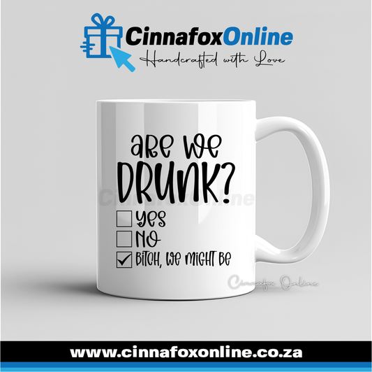 Are We Drunk, Yes - No - Bitch, We Might Be 03 Mug
