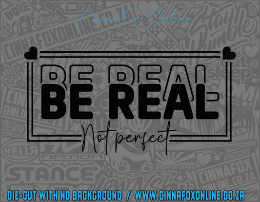 Be Real Not Perfect 01 Decal