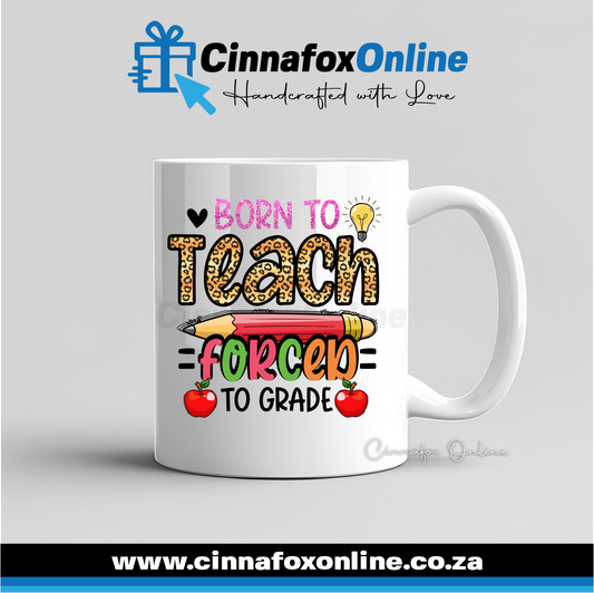 Born To Teach Forced To Grade Mug