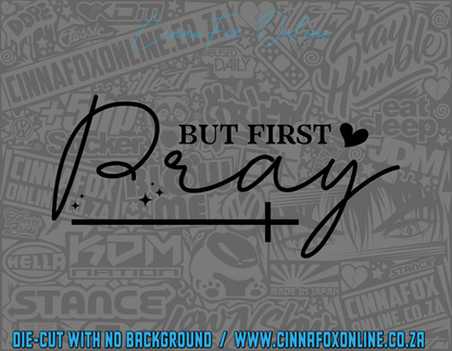 But First Pray Decal