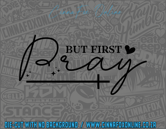 But First Pray Decal