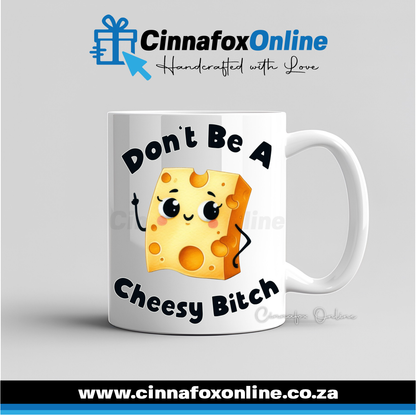 Don't Be A Cheesy Bitch Mug