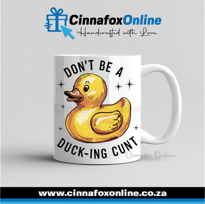 Don't Be A Duck-ing Cunt Mug