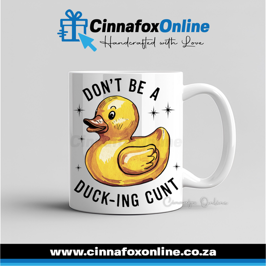 Don't Be A Duck-ing Cunt Mug