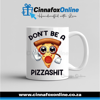 Don't Be A PizzaShit Mug