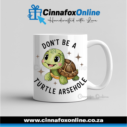 Don't Be A Turtle Arsehole Mug