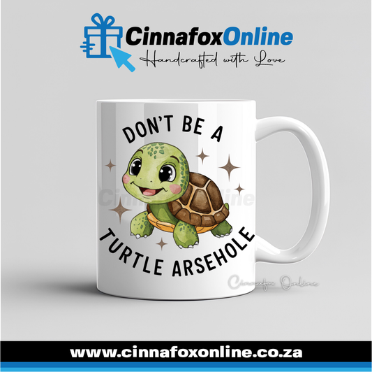 Don't Be A Turtle Arsehole Mug