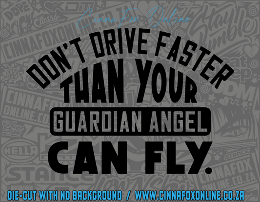 Don't Drive Faster Than Your Guardian Angel Can Fly 02 Decal