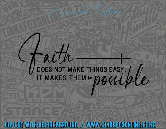 Faith Does Not Make Things Easy It Makes Them Possible Decal
