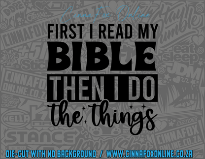 First I Read My Bible Then I Do The Things Decal