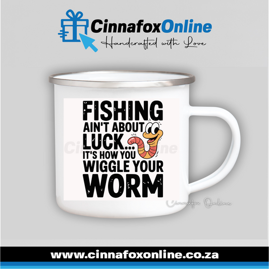 Fishing Ain't About Luck It's How You Wiggle Your Worm Metal Mug