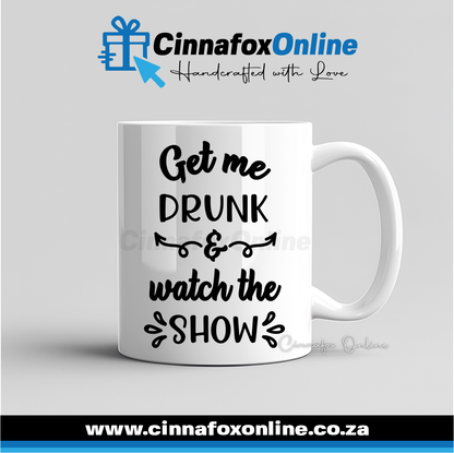 Get Me Drunk Watch The Show Mug