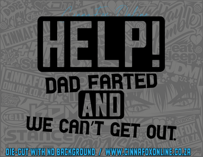 Help Dad Farted And We Can't Get Out Decal