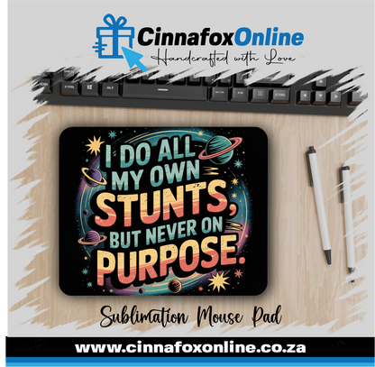 I Do All My Own Stunts But Never On Purpose Mouse Pad