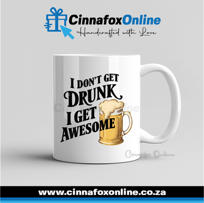 I Don't Get Drunk I get Awesome Mug