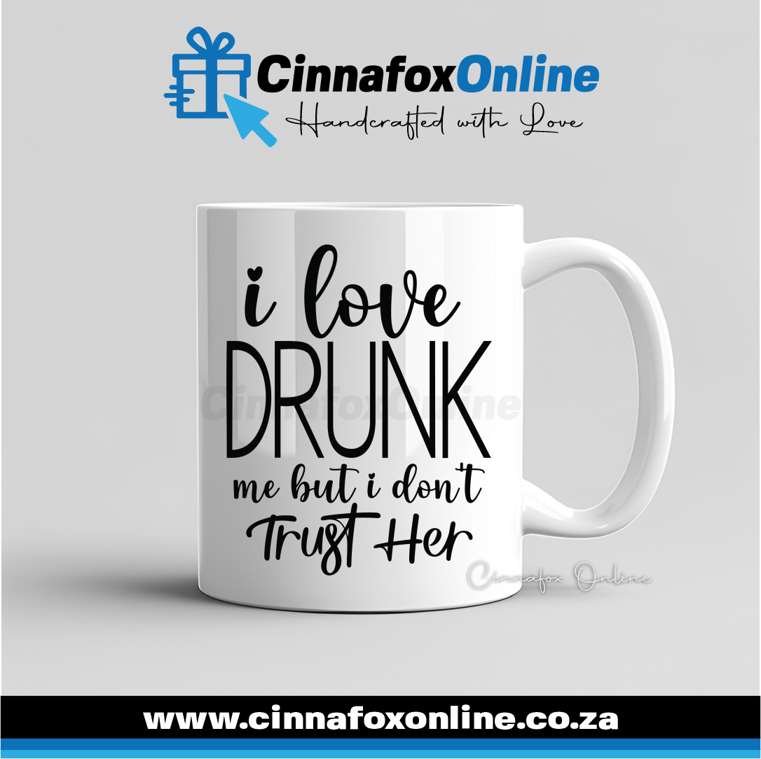 I Love Drunk Me But I Don't Trust Her Mug