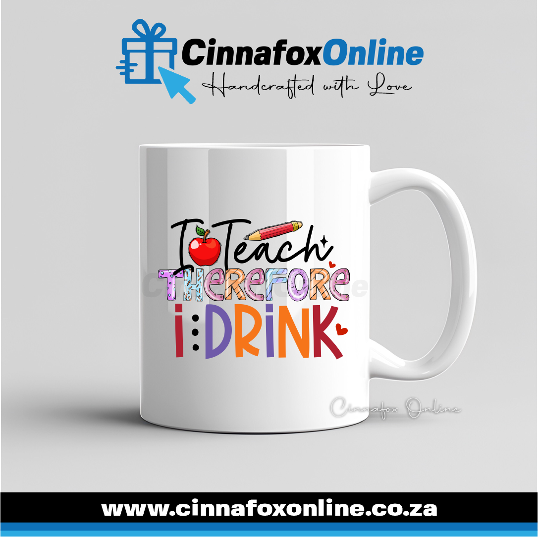 I Teach Therefore I Drink Mug