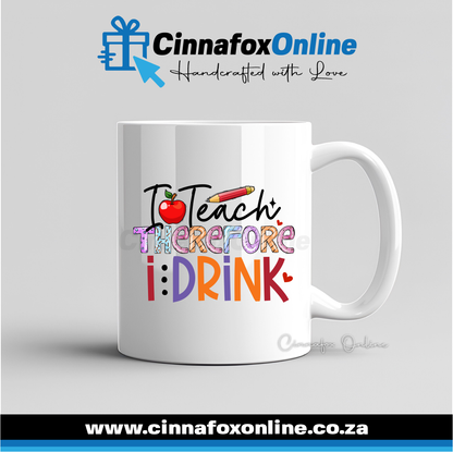 I Teach Therefore I Drink Mug