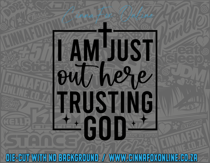 I Am Just Out Here Trusting God Decal