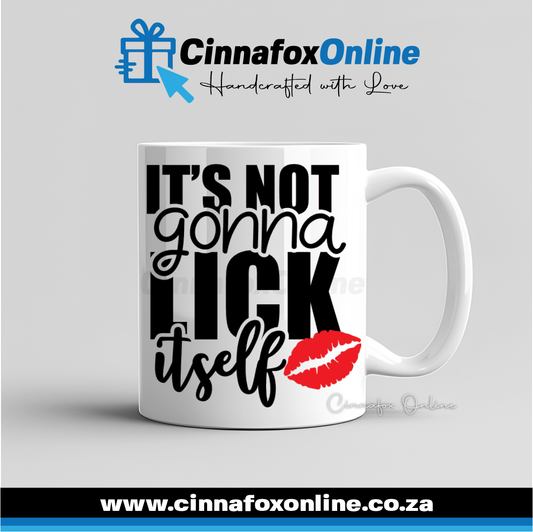 It's Not Gonna Lick Itself Mug