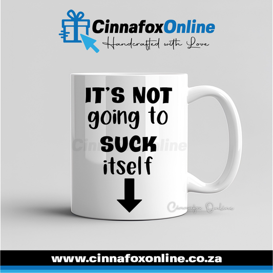 It's Not Going To Suck Itself Mug