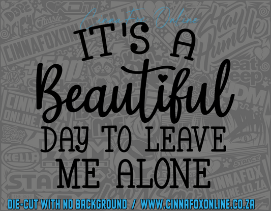 It's A Beautiful Day To Leave Me Alone Decal