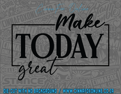 Make Today Great Decal