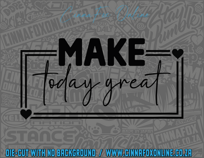 Make Today Great Decal
