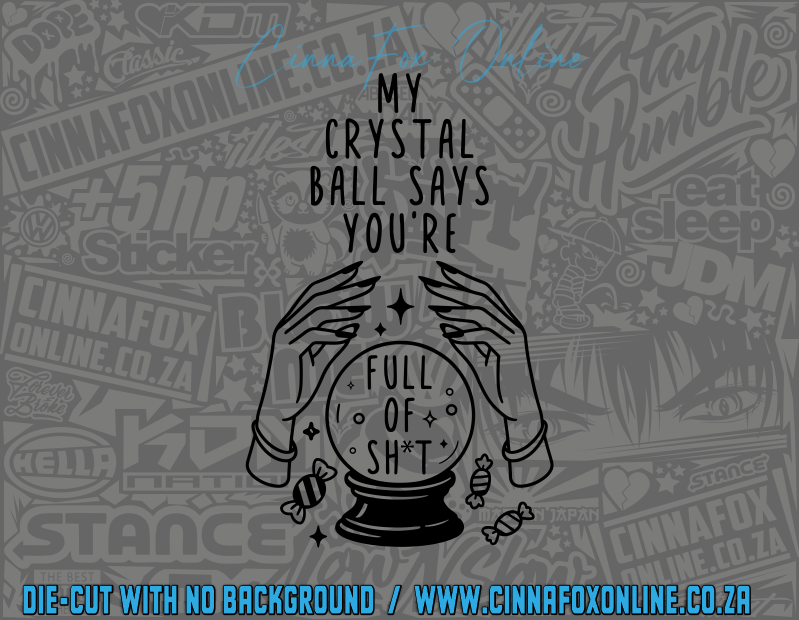 My Crystal Ball Says You're Full of Shit Decal
