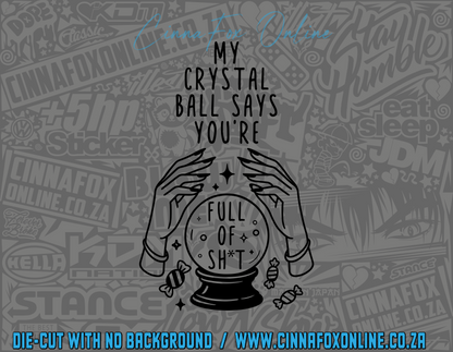 My Crystal Ball Says You're Full of Shit Decal