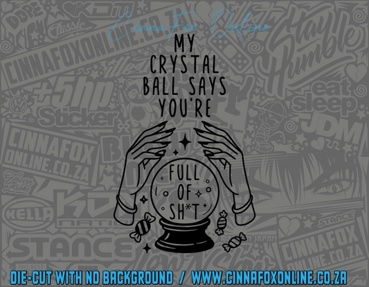 My Crystal Ball Says You're Full of Shit Decal