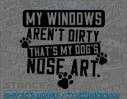 My Windows Aren't Dirty That's My Dogs Nose Art Decal