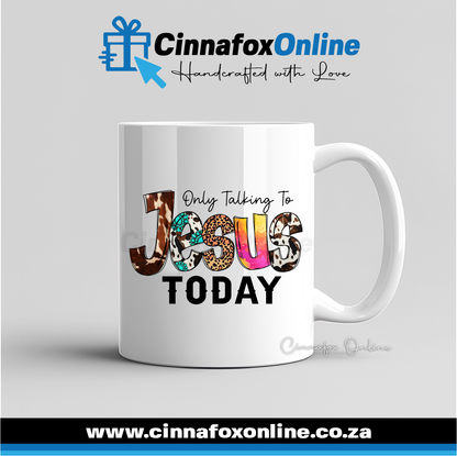 Only Talking To Jesus Today Mug