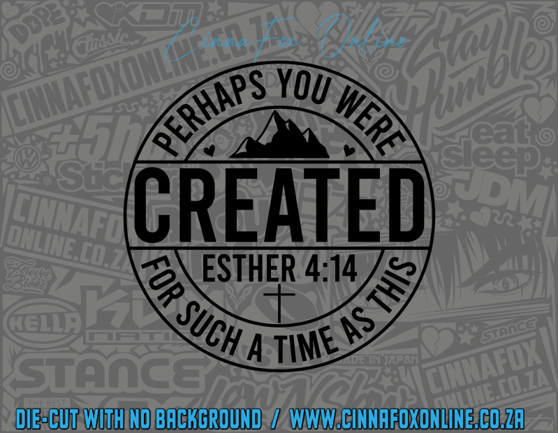 Perhaps You Were Created For Such A Time As This Decal