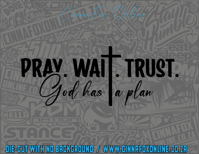 Pray. Wait. Trust. God Has A Plan Decal