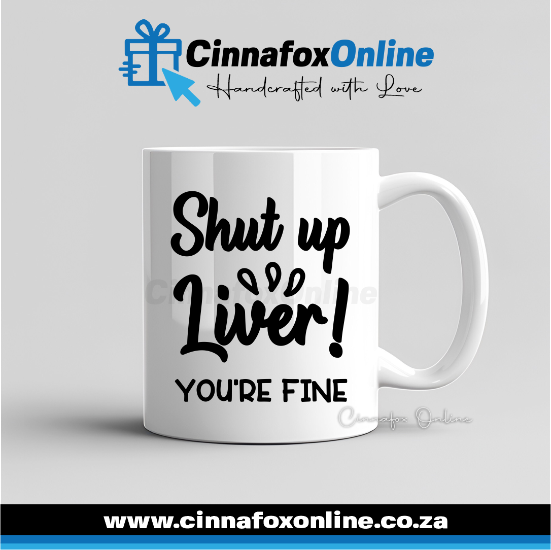 Shut Up Liver You're Fine Mug