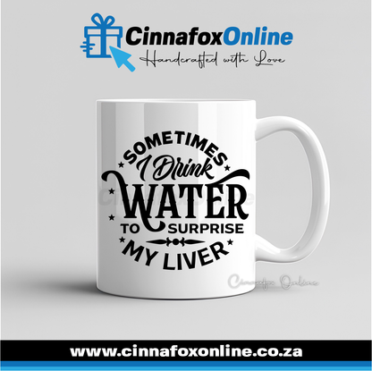 Sometimes I Drink Water To Surprise My Liver Mug