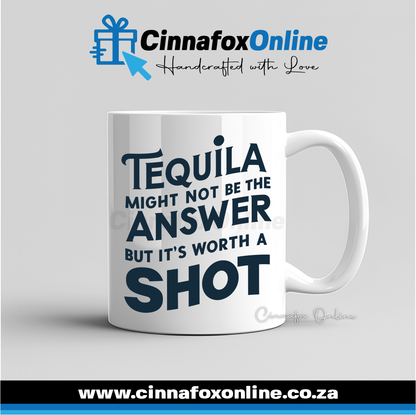 Tequila Might Not Be The Answer But It's Worth A Shot Mug