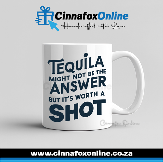 Tequila Might Not Be The Answer But It's Worth A Shot Mug