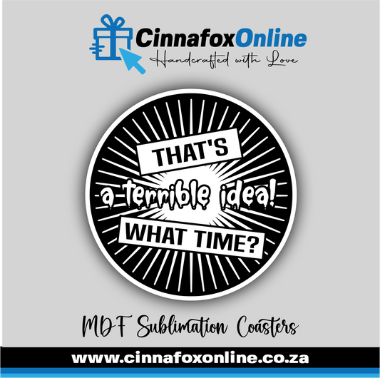 That's A Terrible Idea What Time Round Coaster