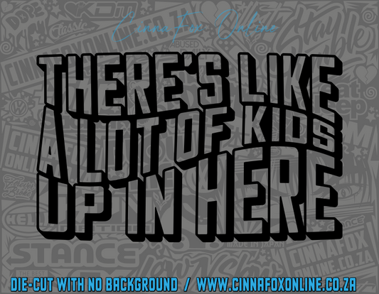 There's Like A Lot Of Kids Up In Here Decal