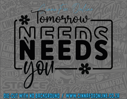 Tomorrow Needs You Decal