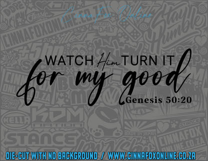 Watch Him Turn It For My Good Decal