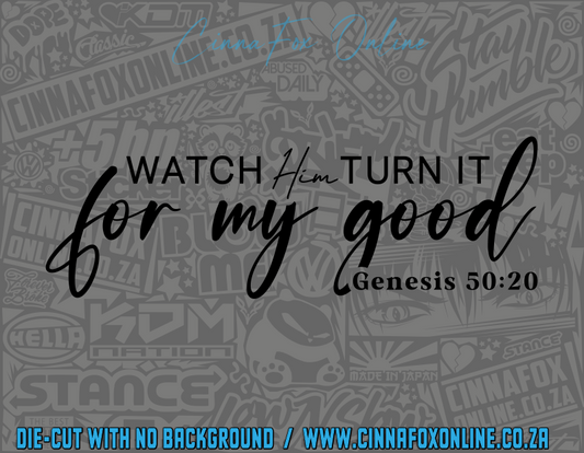 Watch Him Turn It For My Good Decal