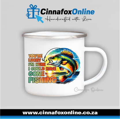 You're Lucky I'm Here I could Have Gone Fishing Metal Mug