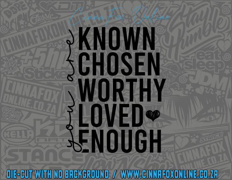 Known Chosen Worthy Loved Enough Decal